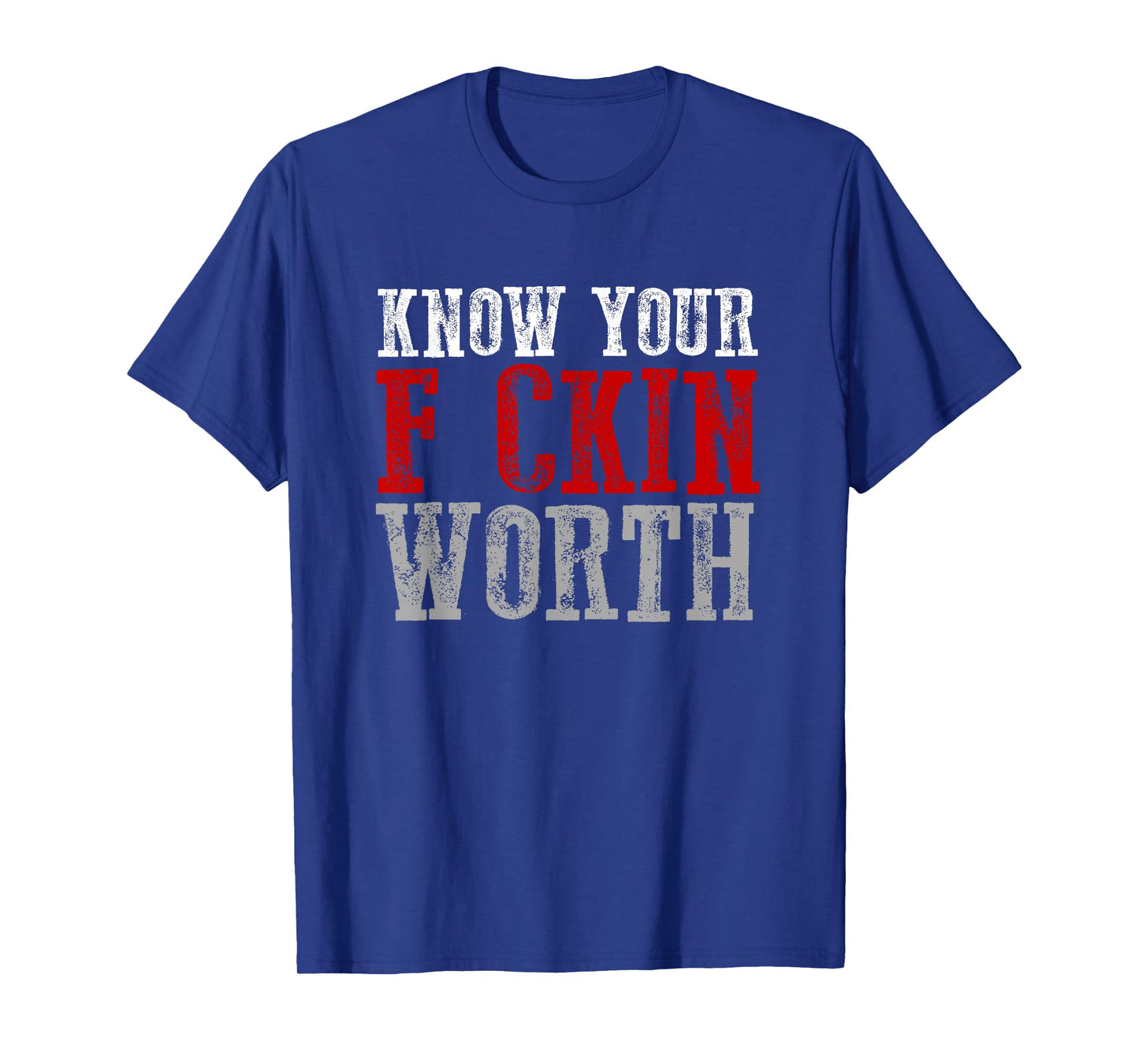 KNOW YOUR F CKIN WORTH Fierce Confident Unapologetic Bold T-Shirt
