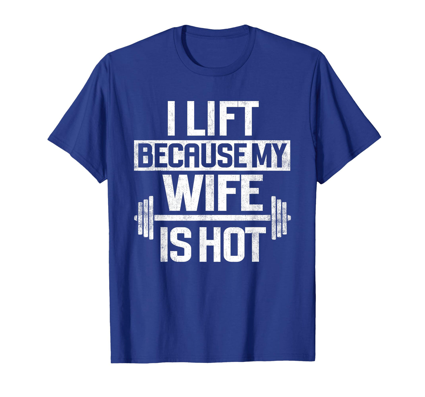 I Lift Because My Wife Is Hot T-Shirt