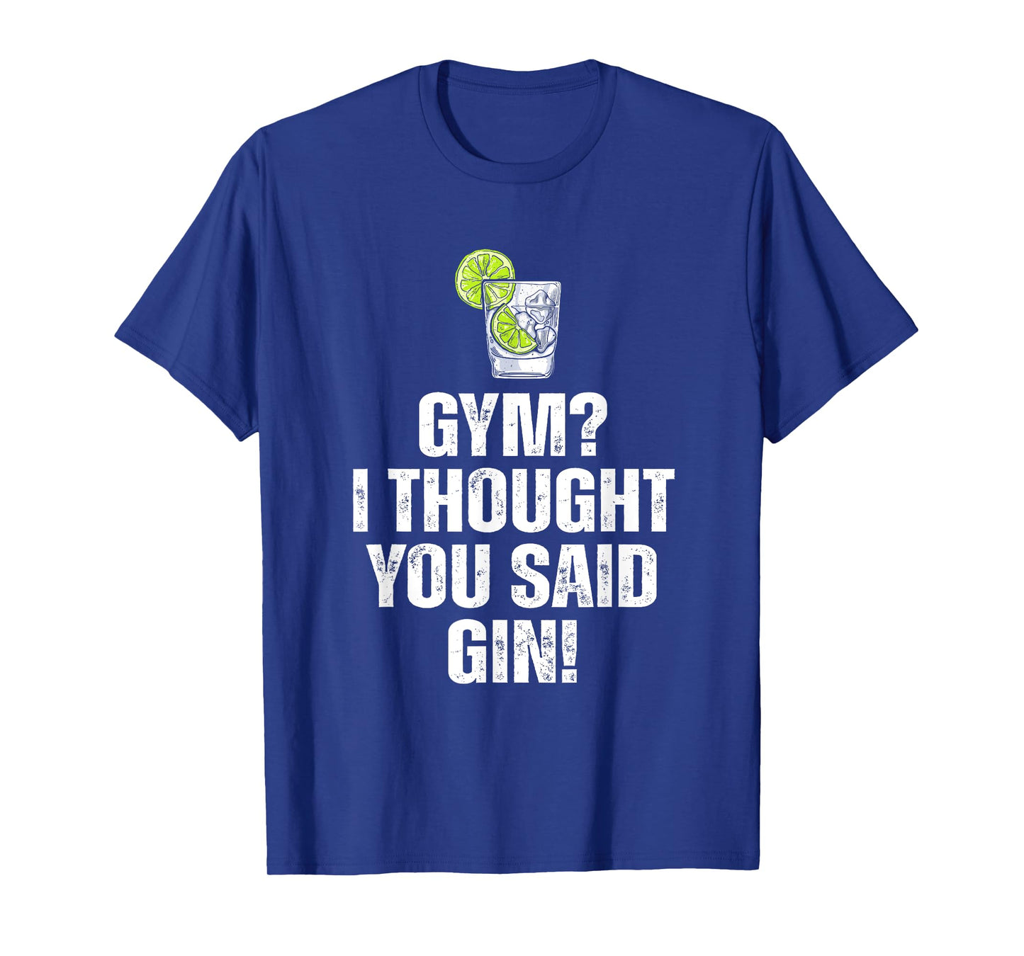 Gym? I Thought You Said Gin Funny Drinking T-Shirt