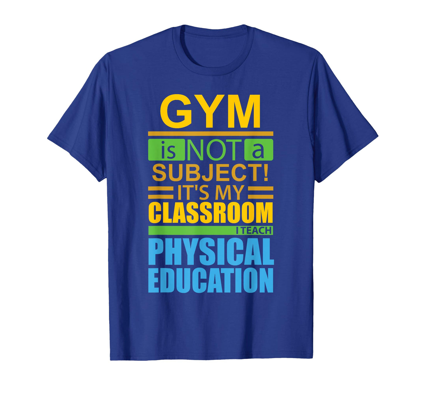 Gym is not a Subject...I Teach Physical Education T-Shirt T-Shirt