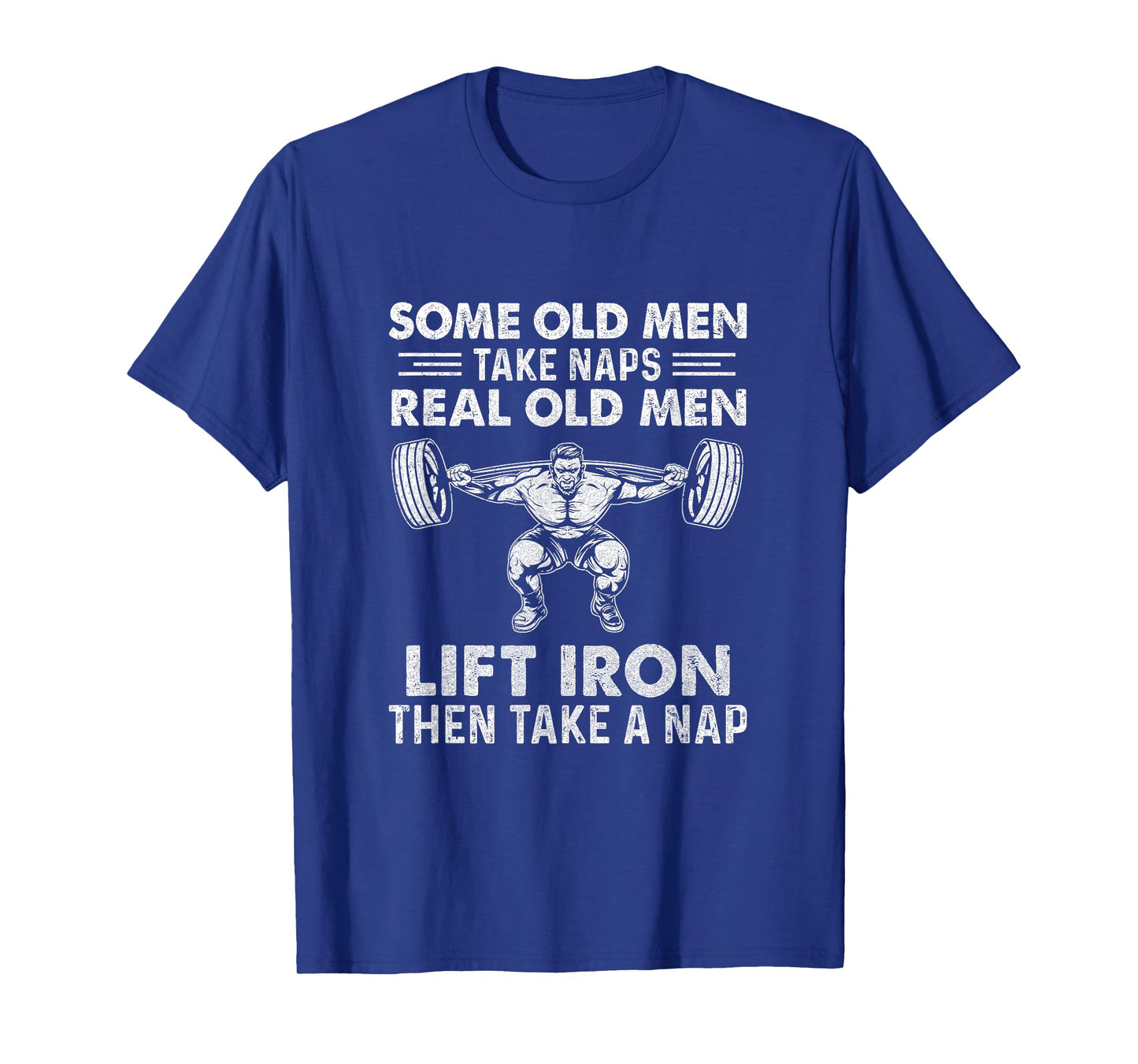Some Old Men Take Naps Real Old Men Funny Weight Lifting T-Shirt