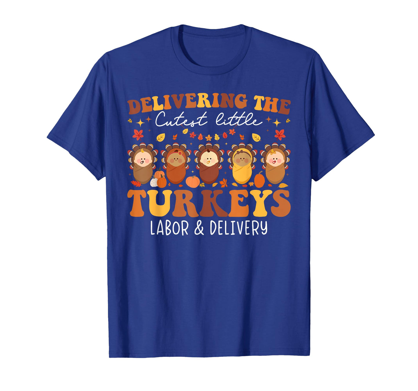 Delivering The Cutest Turkeys Labor & Delivery Thanksgiving T-Shirt
