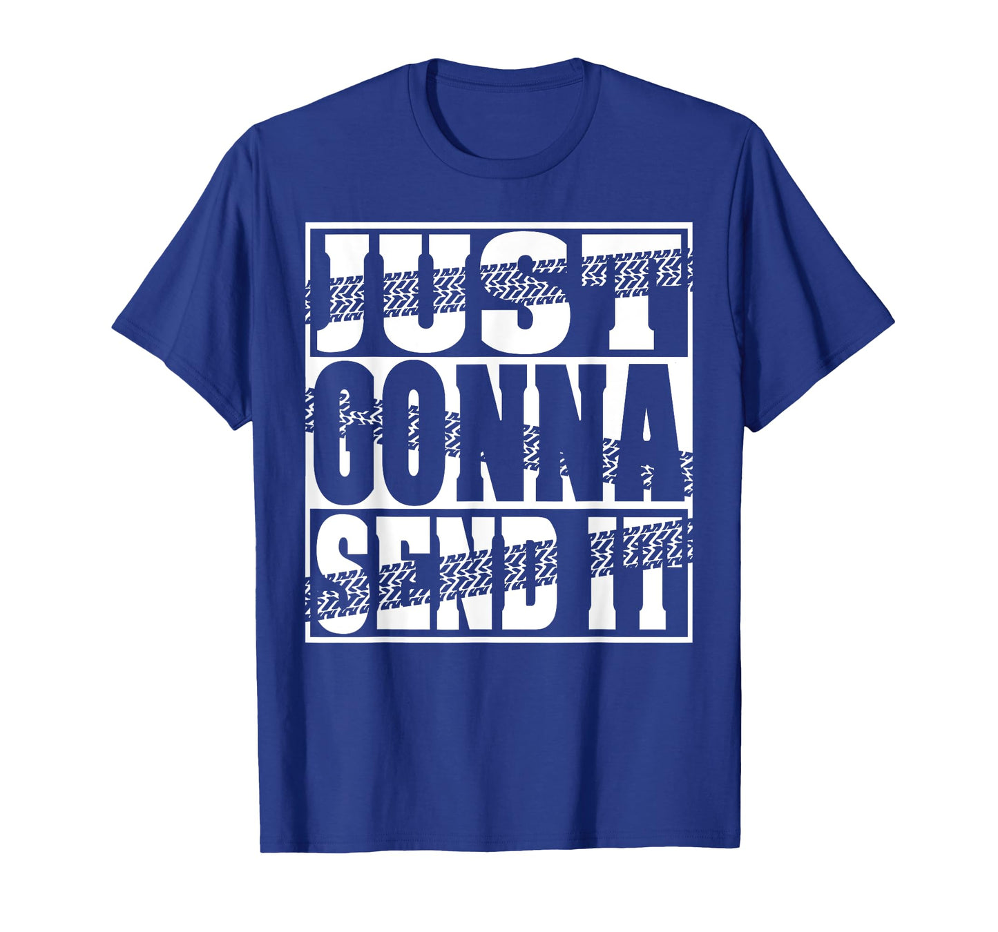 Just Gonna Send It Motocross Dirt Bike Snowmobile Men Women T-Shirt