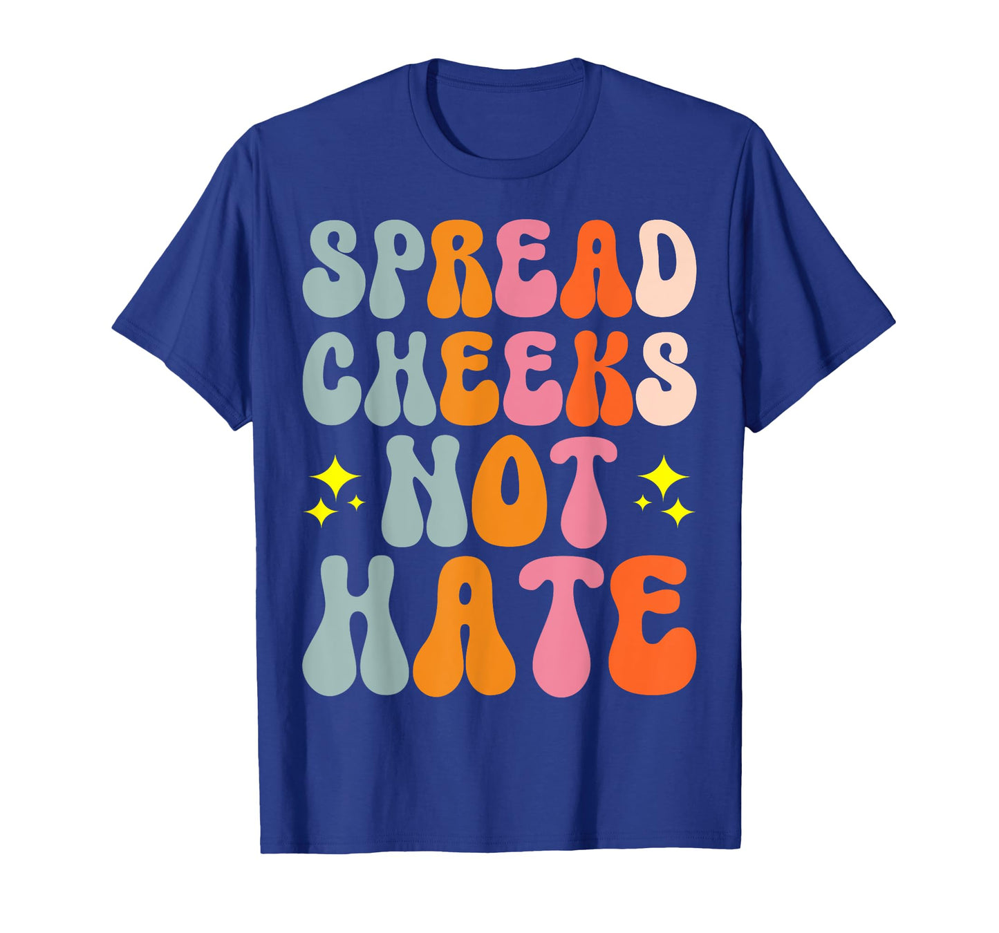 Spread Cheeks Not Hate T-Shirt