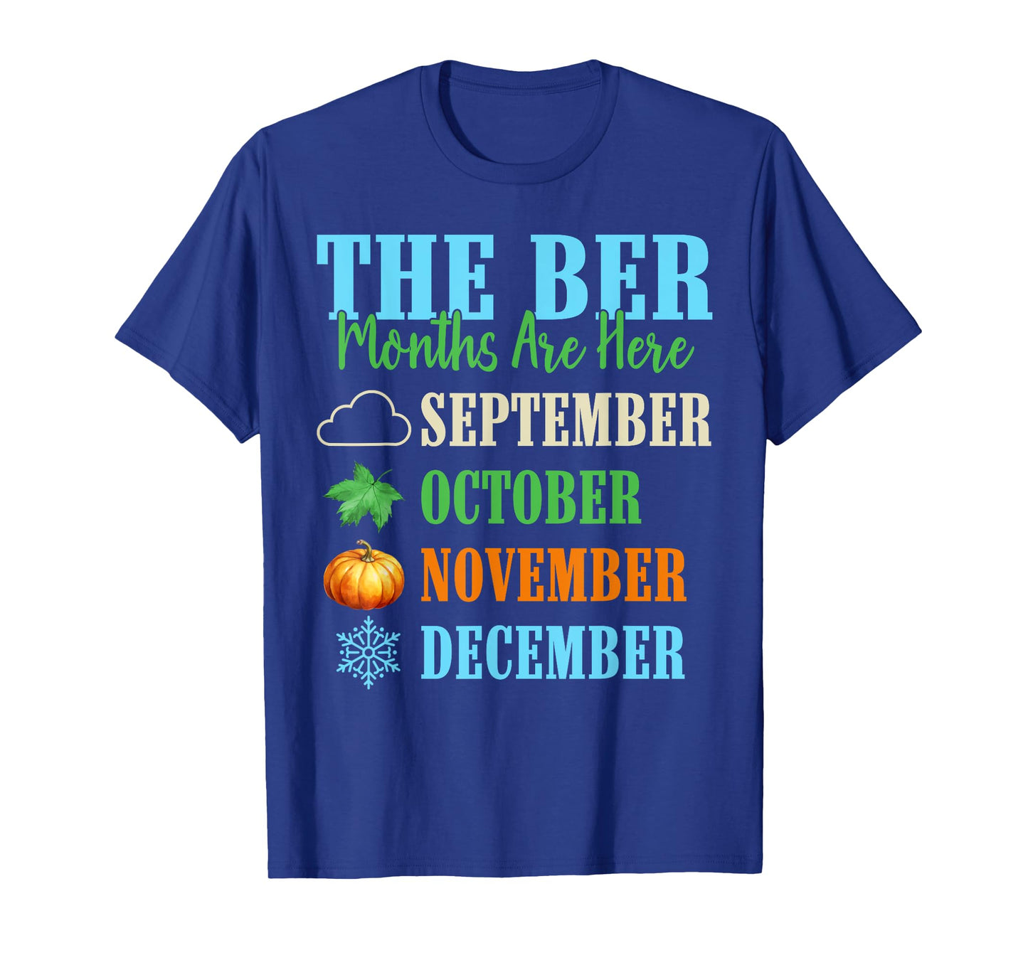The BER Month are Here September October November December T-Shirt