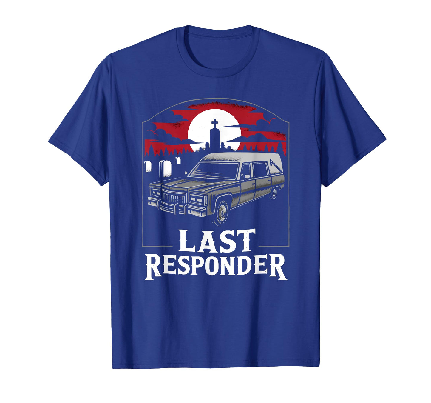 Last Responder Hearse Funny Dark Humor Morbid Death Alt Goth T-Shirt