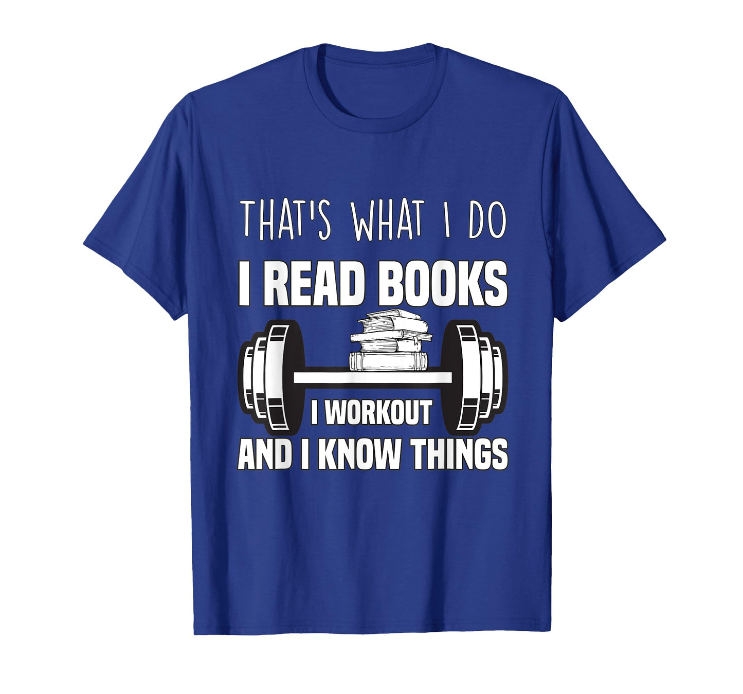 That's What I Do I Read Books I Workout And I Know Gift T-Shirt