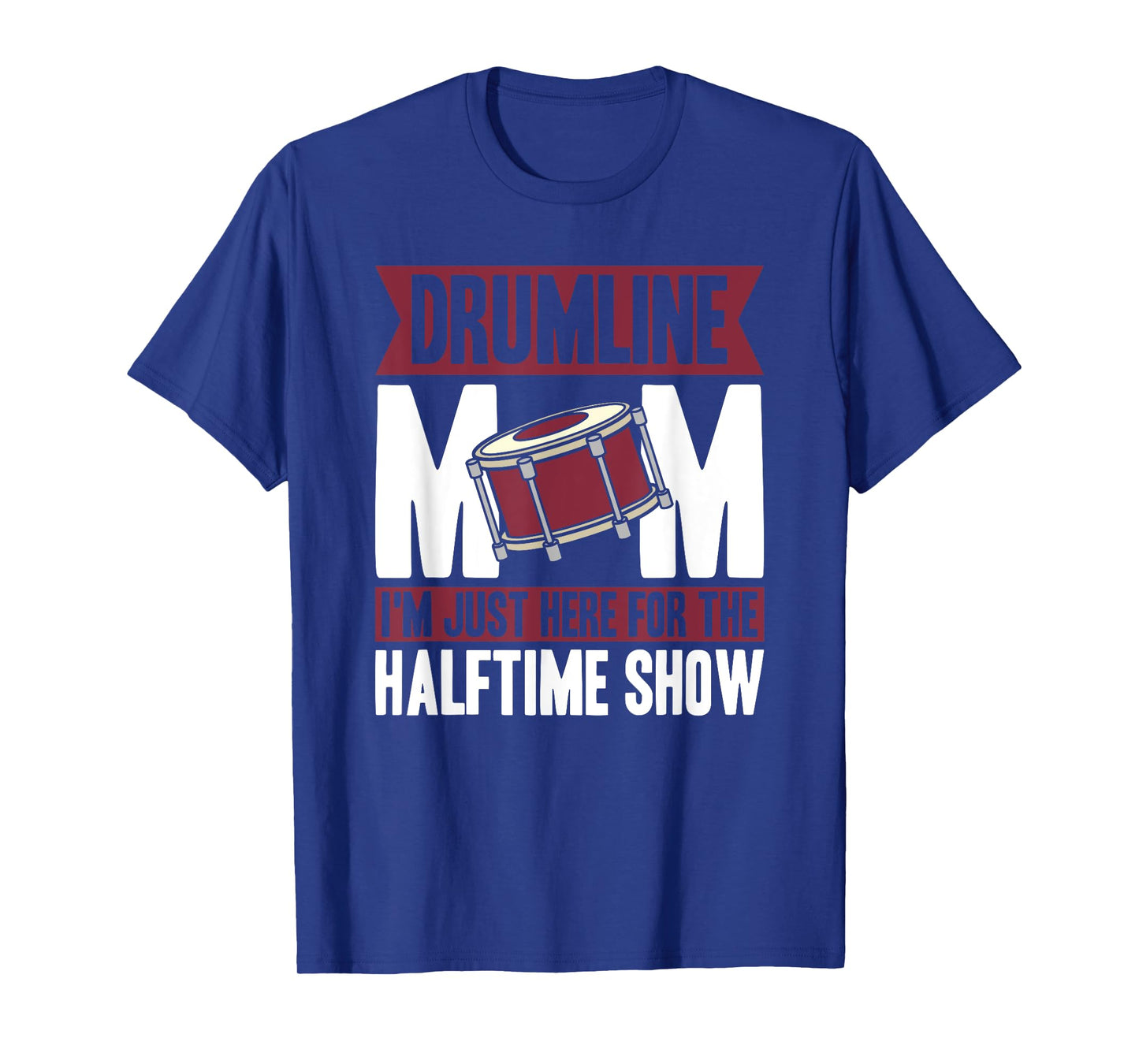 Drumline Mom I'm Just Here For The Halftime Show T-Shirt