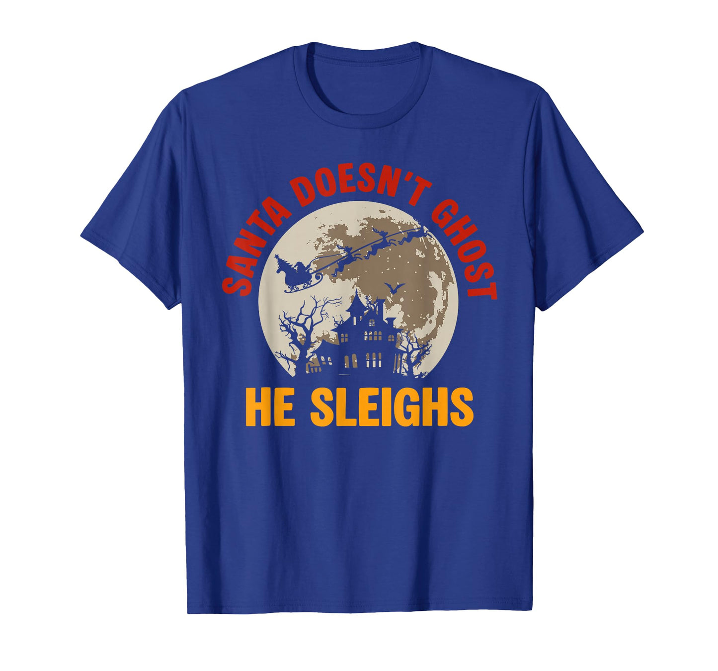 Santa Doesn't Ghost He Sleighs Christmas Santa Xmas Family T-Shirt