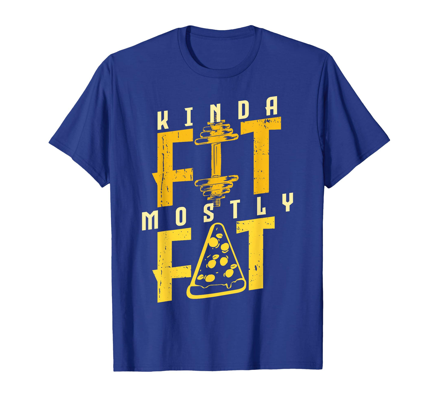 Kinda Fit Mostly Fat Pizza Lover Exercise Workout Fitness T-Shirt