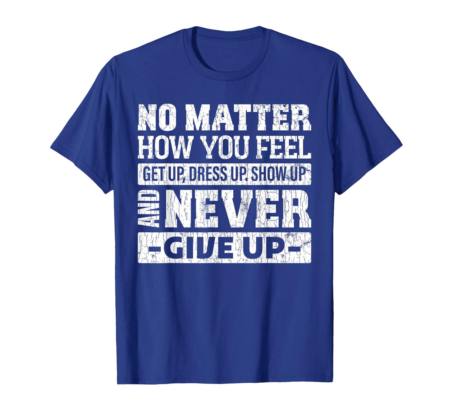 No matter how you feel get up dress up funny graphic T-Shirt