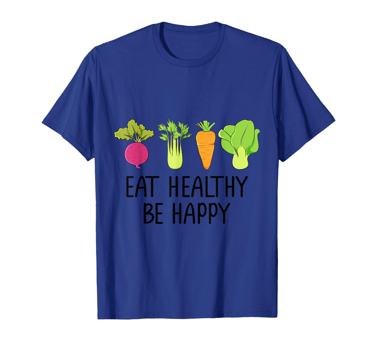 Eat healthy Eat green veggies Be healthy and happy T-Shirt