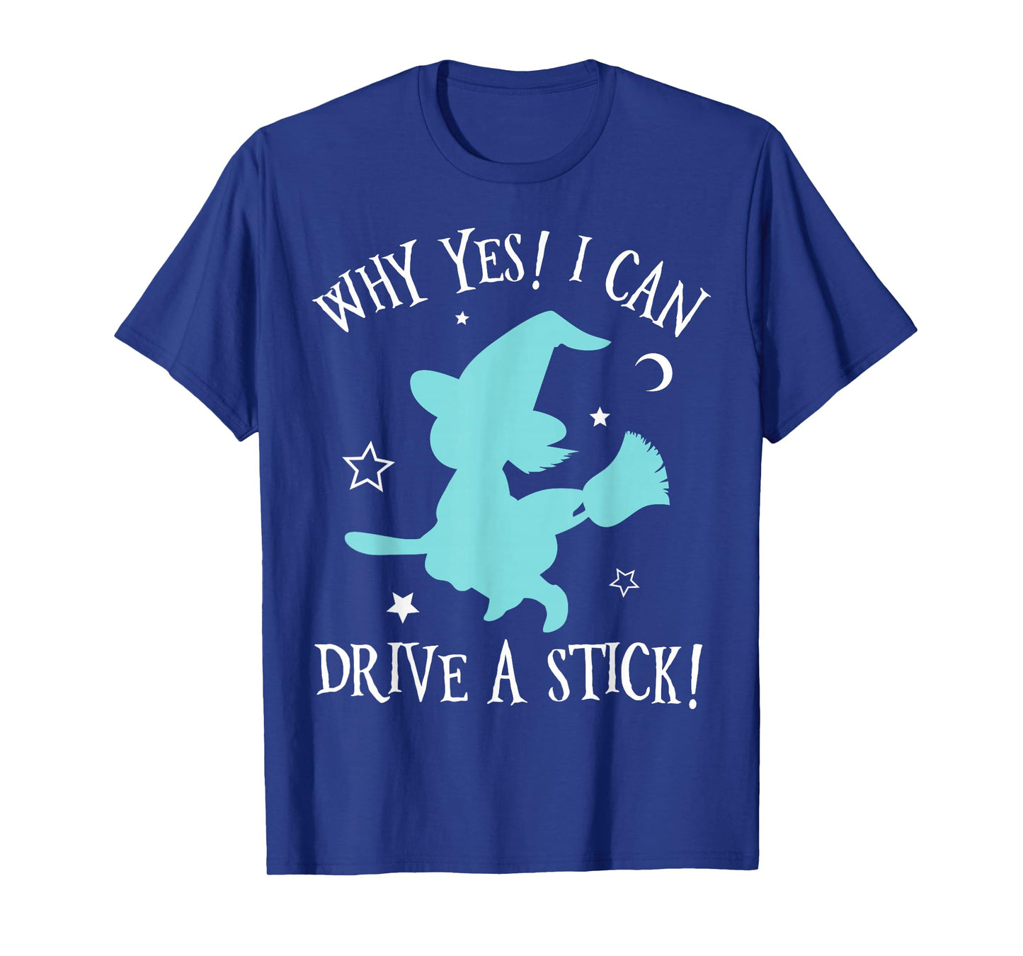 Why Yes Actually I Can Drive A Stick - Halloween Witch Broom T-Shirt