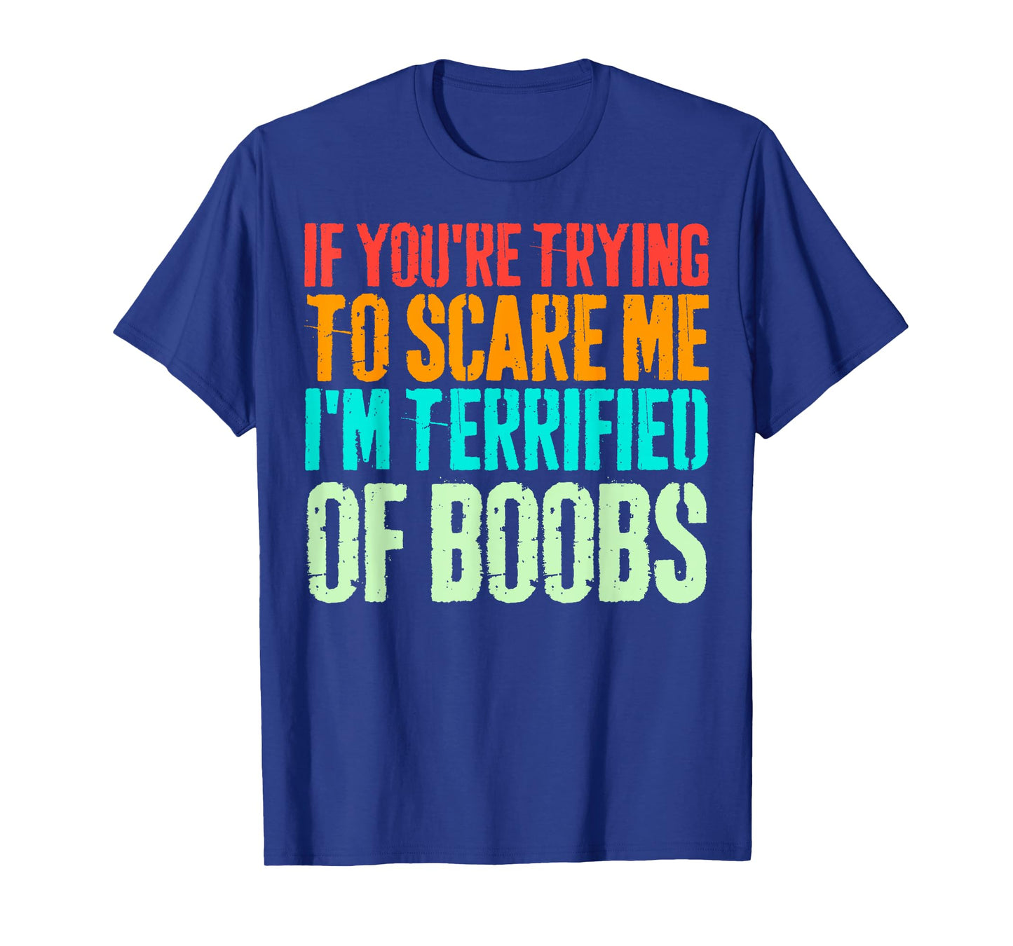 VINTAGE IF YOU'RE TRYING TO SCARE ME, I'M TERRIFIED OF BOOBS T-Shirt