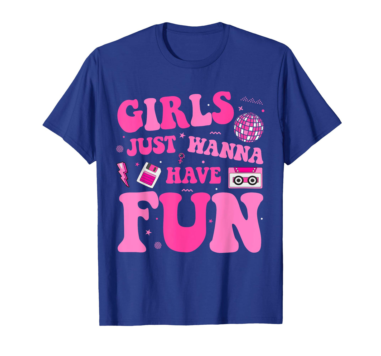Girls Just Wanna Have Fun 1980s Awesome 80's T-Shirt