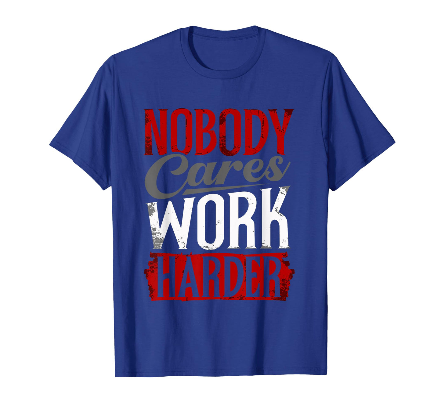 Work Harder Nobody Cares Fitness Nobody Cares Work Harder T-Shirt