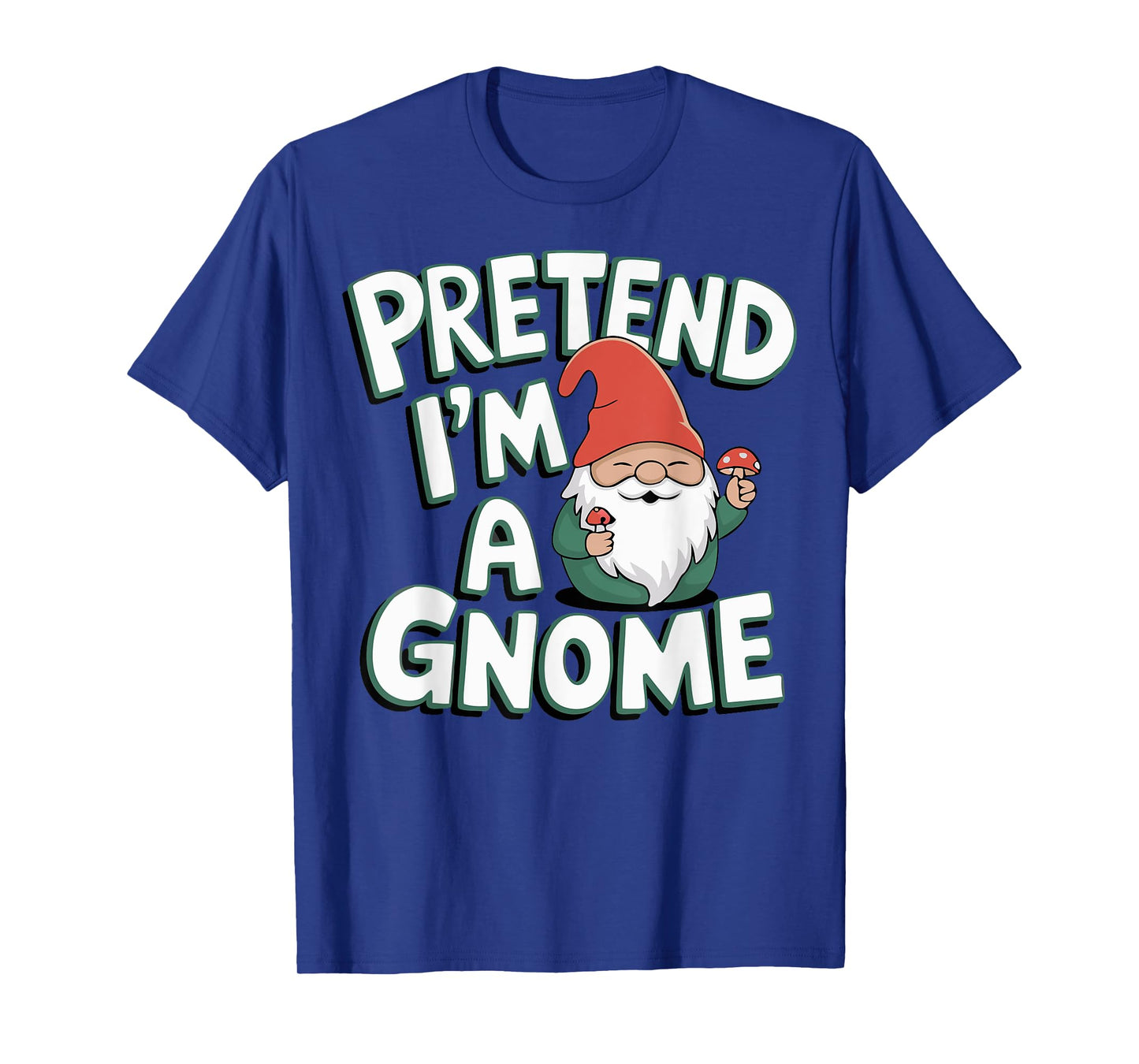 Pretend I'm A Gnome T-Shirt