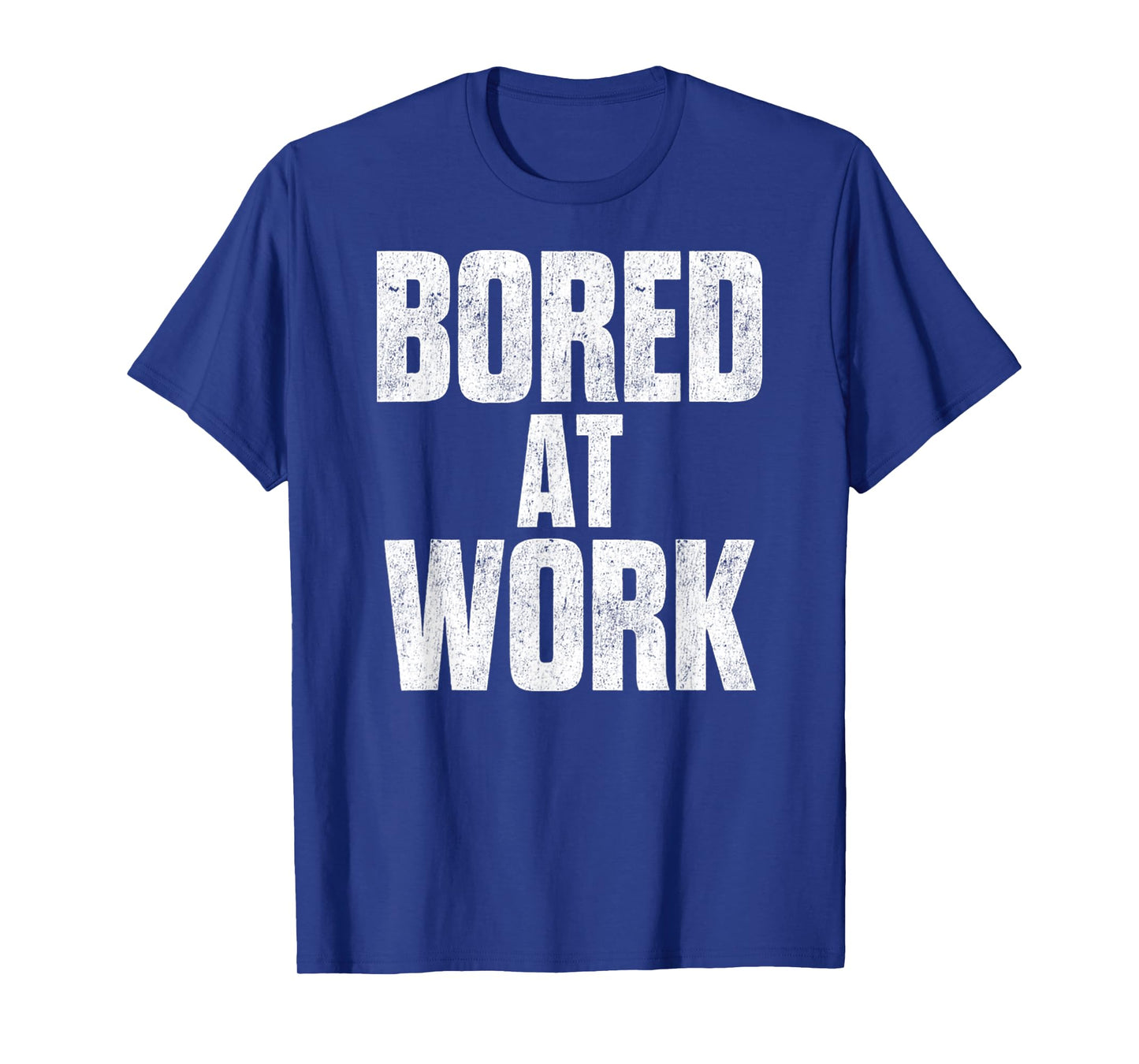 Bored At Work Funny Sarcastic Jokes Meme Work Job Saying T-Shirt