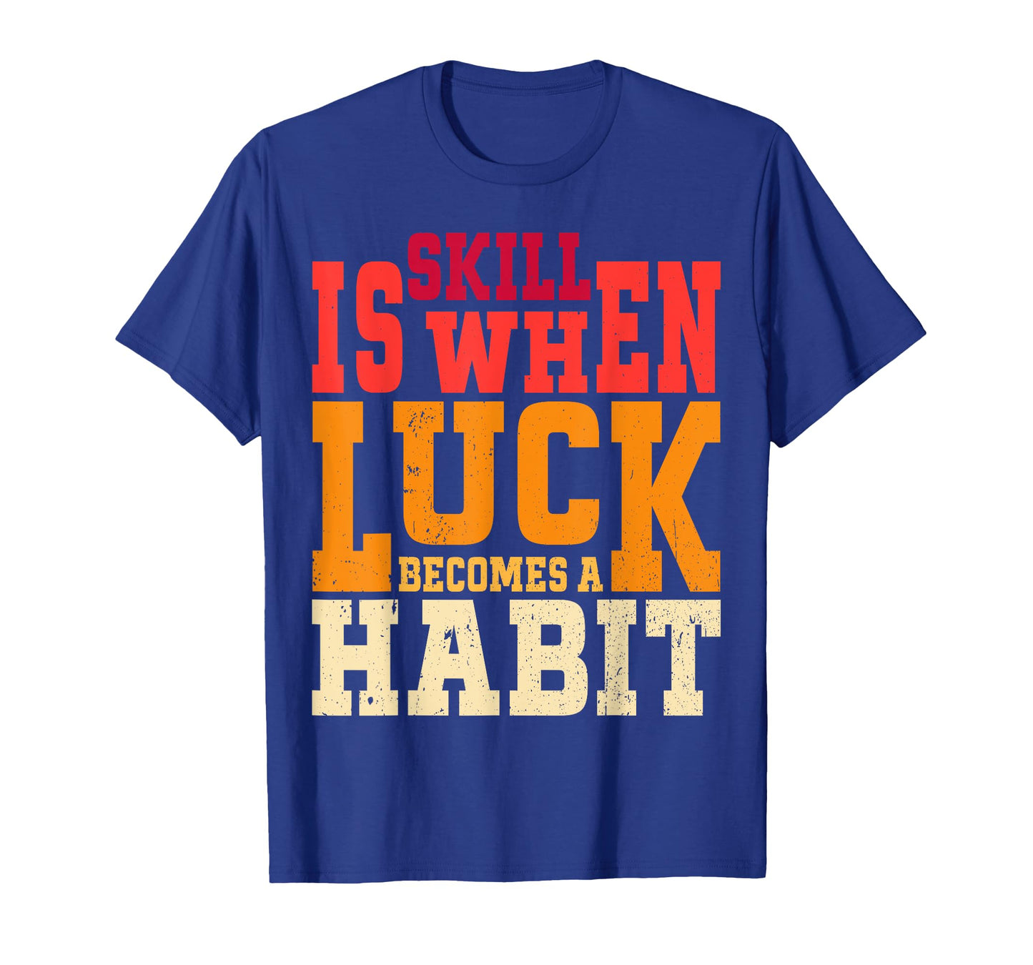 Skill is When Luck Becomes a Habit Pro Gamer Skilled Gamer T-Shirt