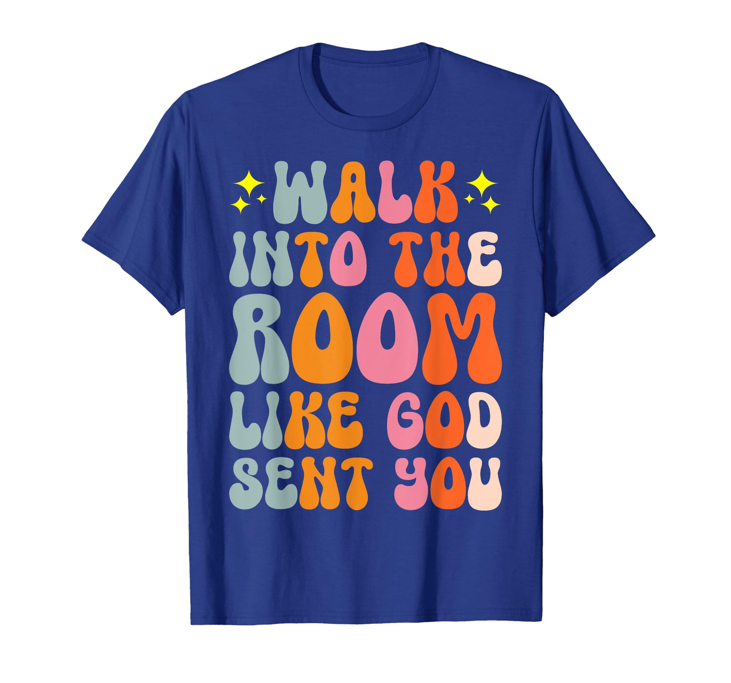 Walk Into The Room Like God Sent You T-Shirt