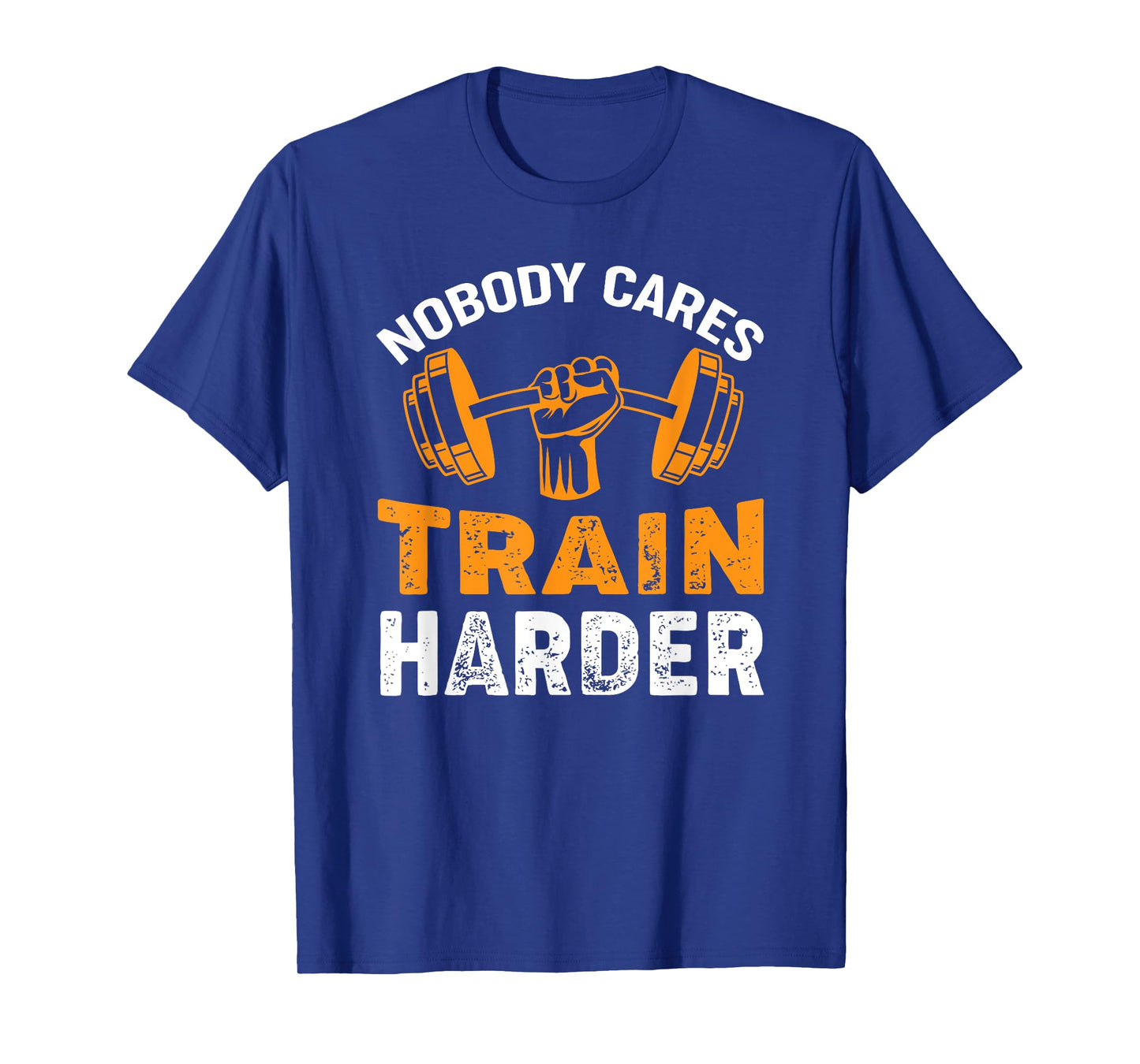 Nobody Cares Train Harder Fitness Weightlifting Workout T-Shirt