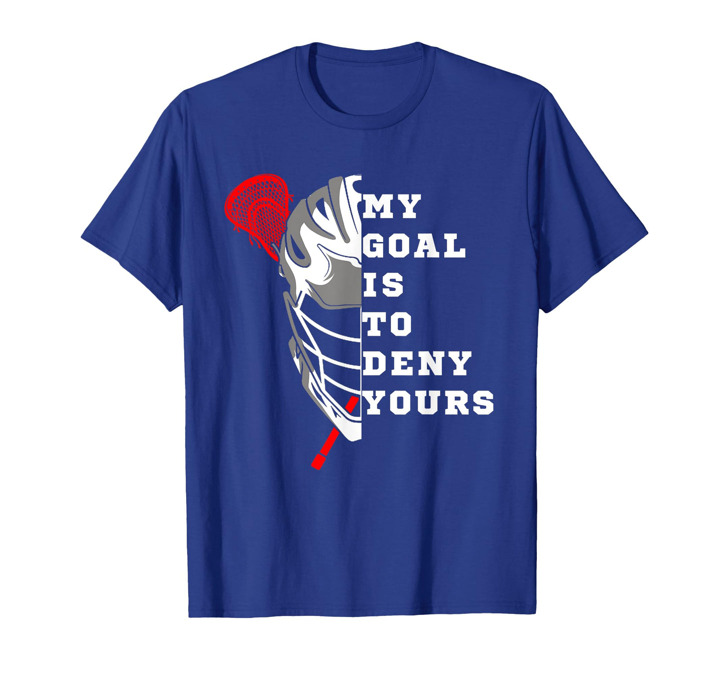 Lacrosse My Goal is to deny yours - Funny Lacrosse Men Goal T-Shirt