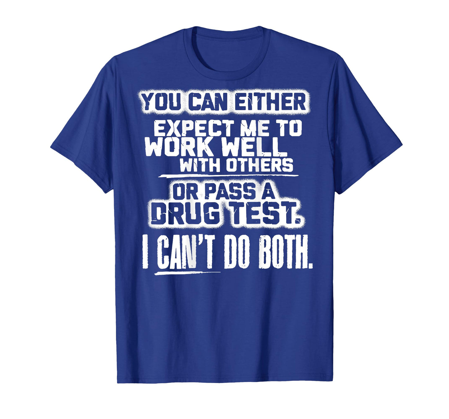 You Can Either Expect Me To Work Well With Others (back) T-Shirt