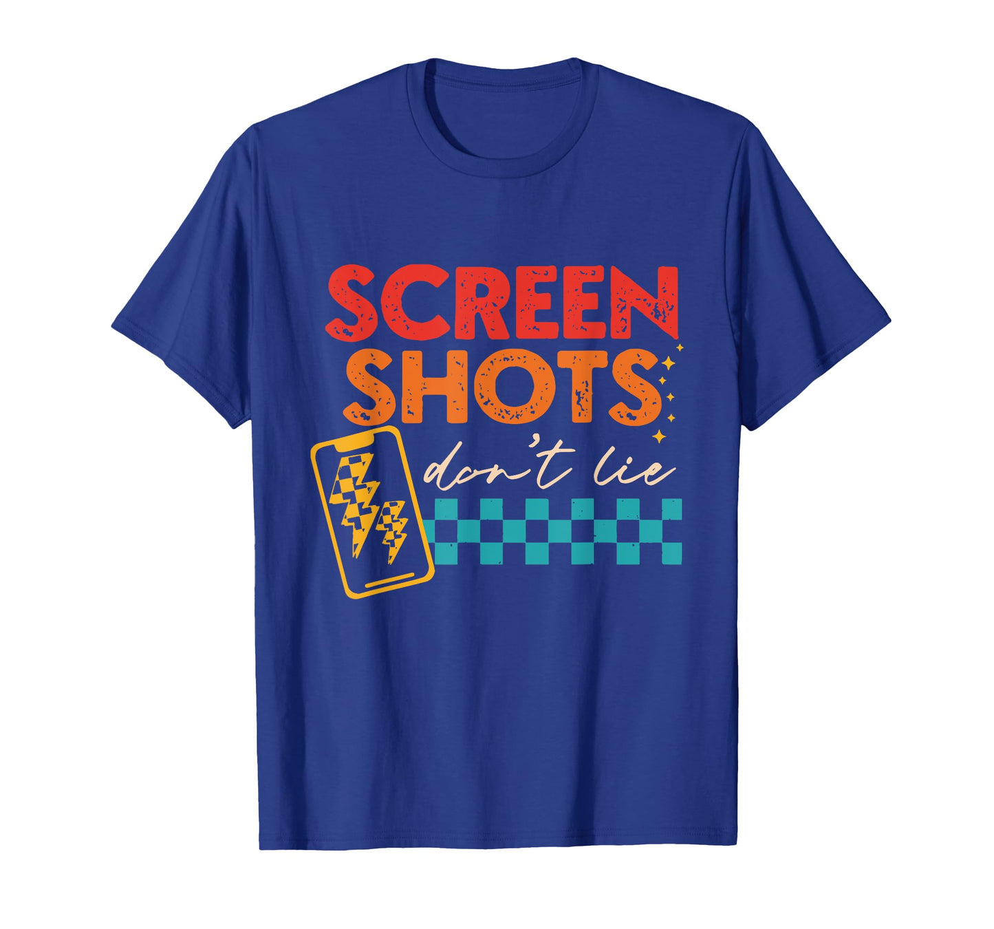 Screenshots Don't Lie Funny T-Shirt