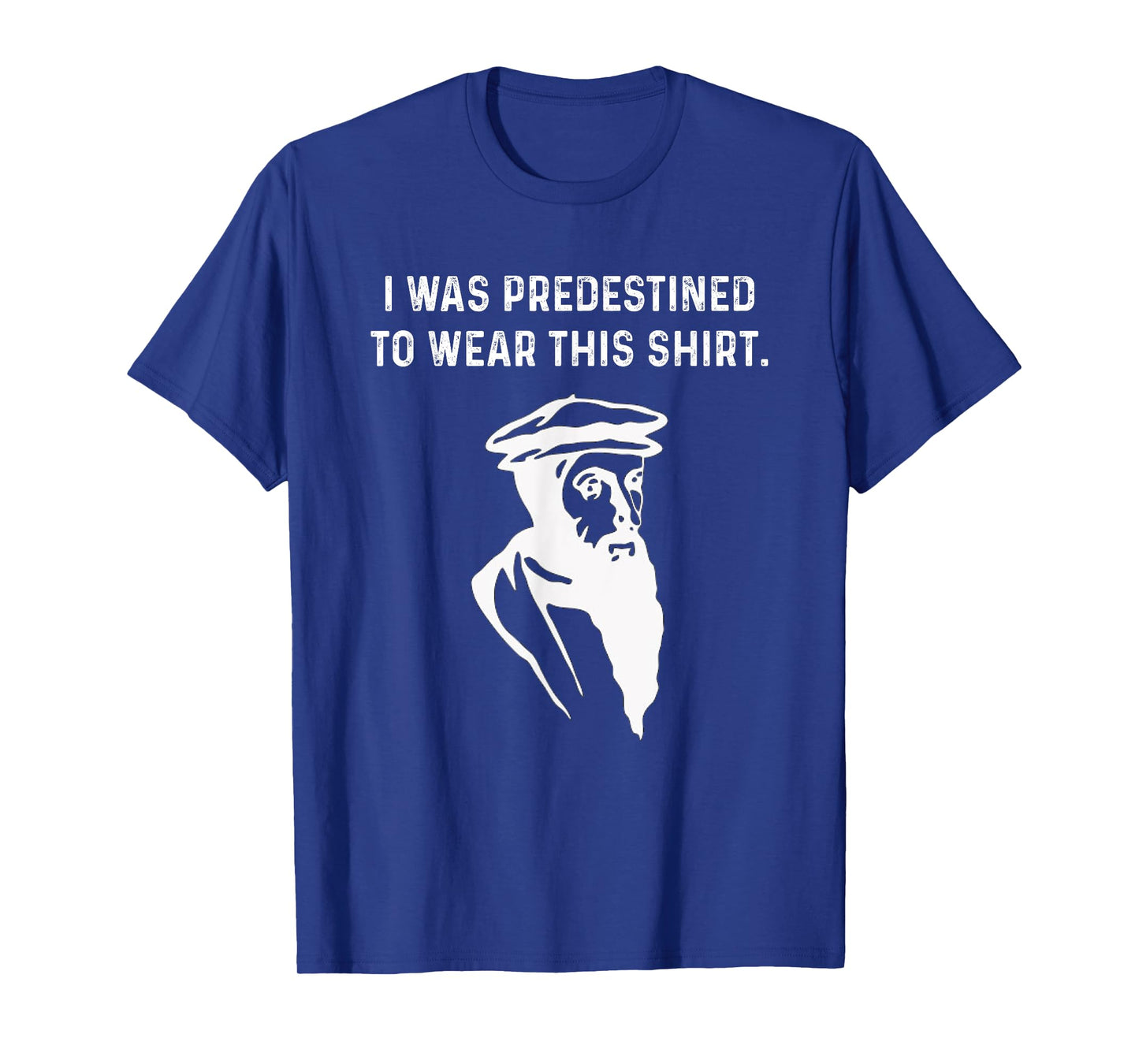 Predestined Calvinist reformed Jesus Christians John Calvin T-Shirt