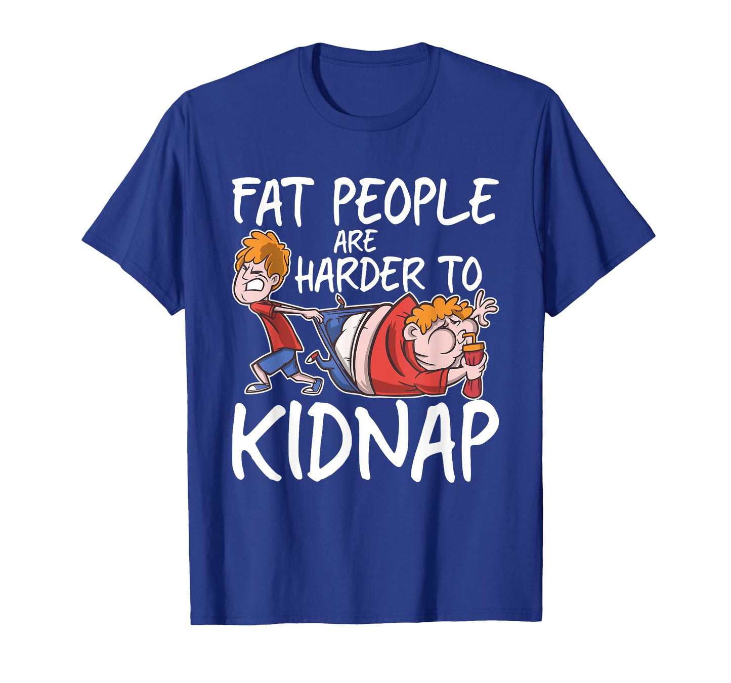 Fat People Are Are Harder To Kidnap Funny Slim Down Quote T-Shirt