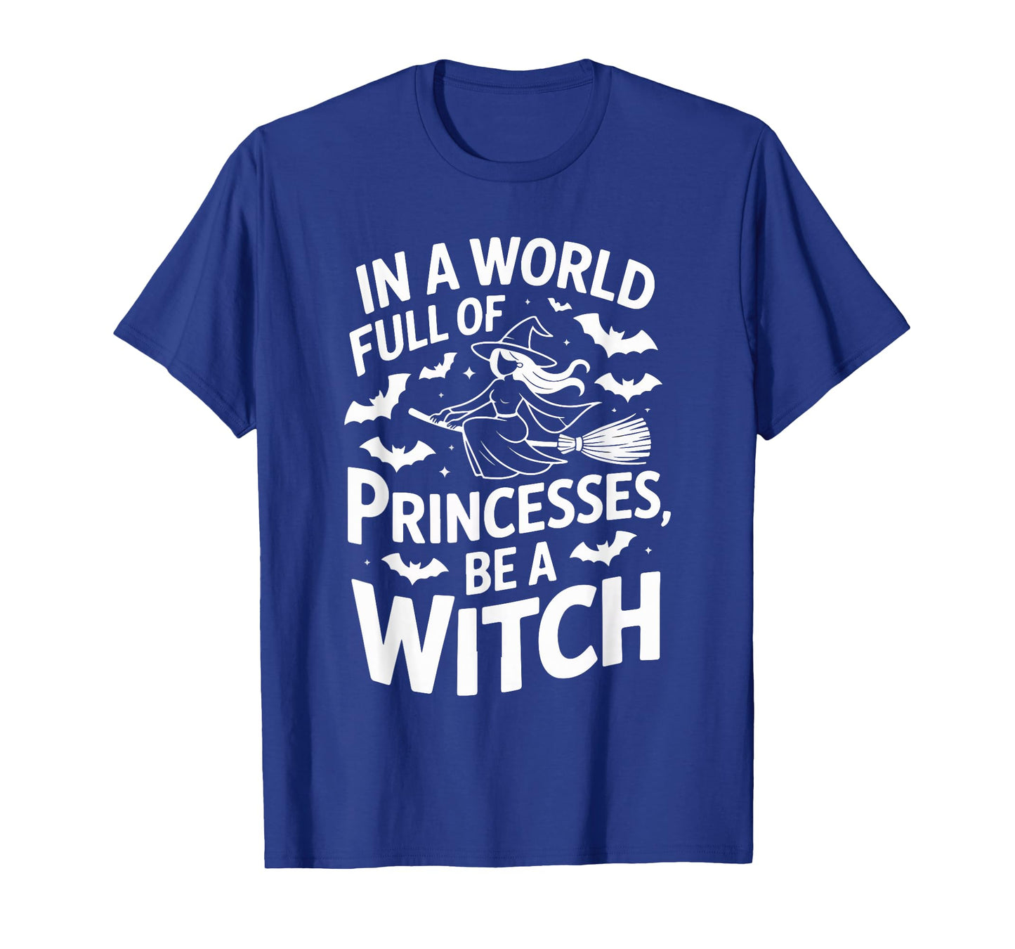 in A World Full of Princesses Be A Witch T-Shirt