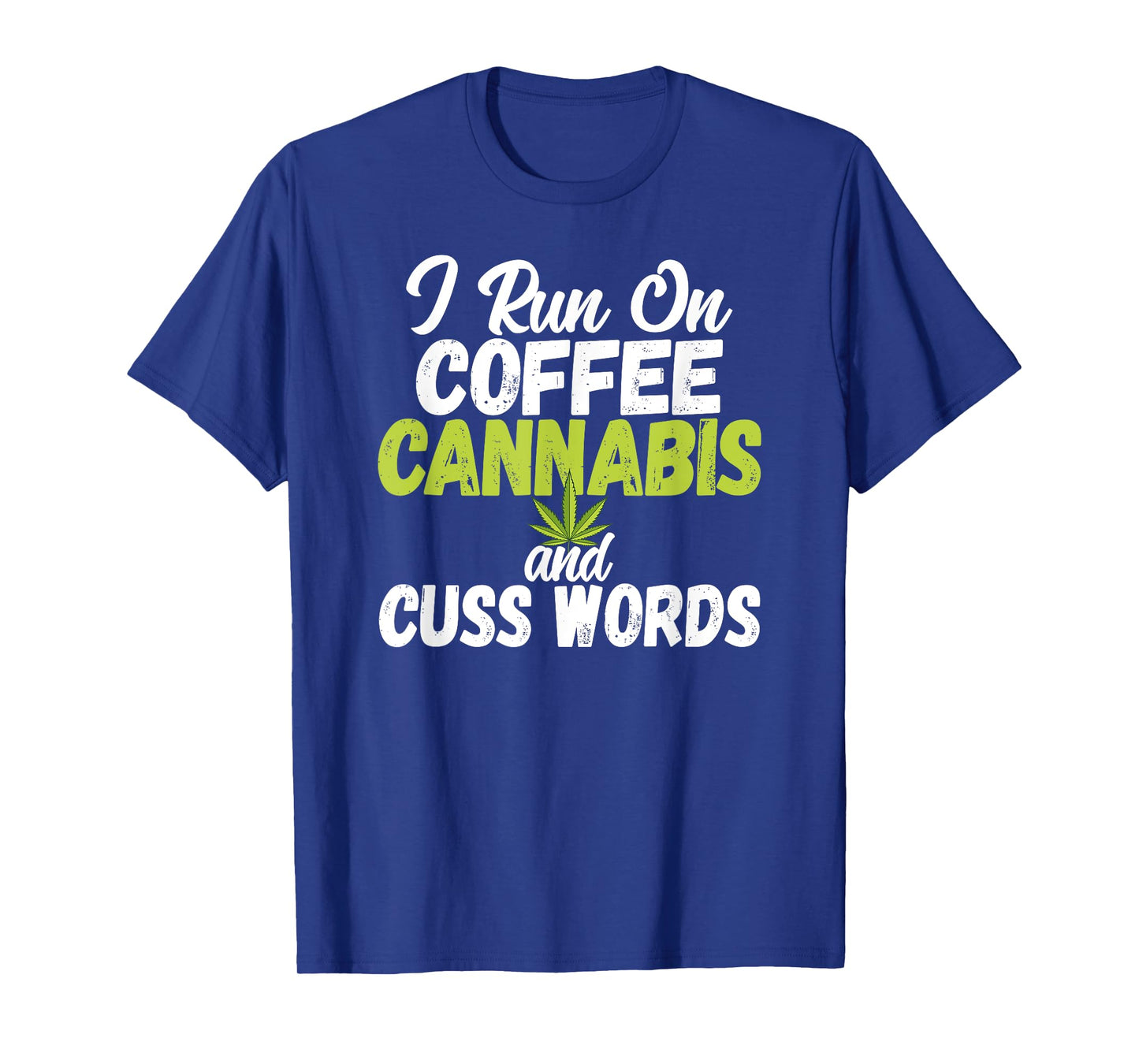 I Run On Coffee Cannabis and Cuss Words Funny Marijuana T-Shirt