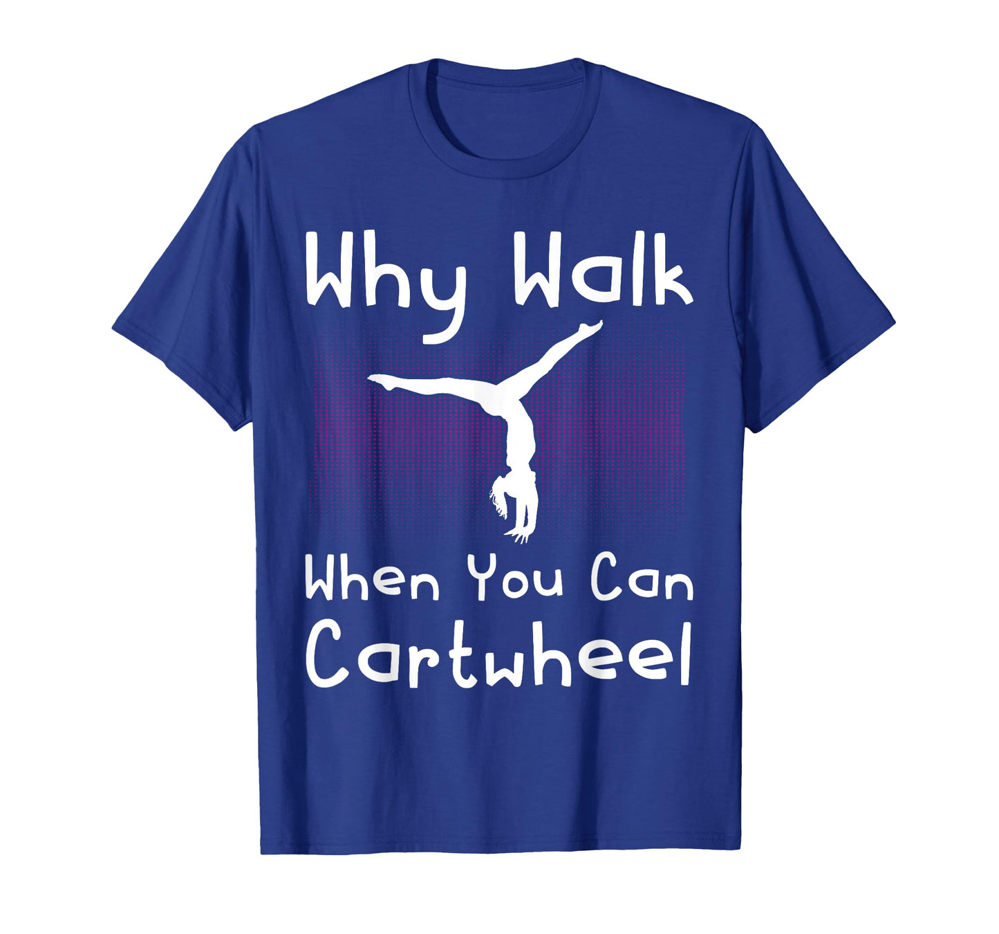 Why Walk When You Can Cartwheel Funny Gymnastics Pun Outfit T-Shirt