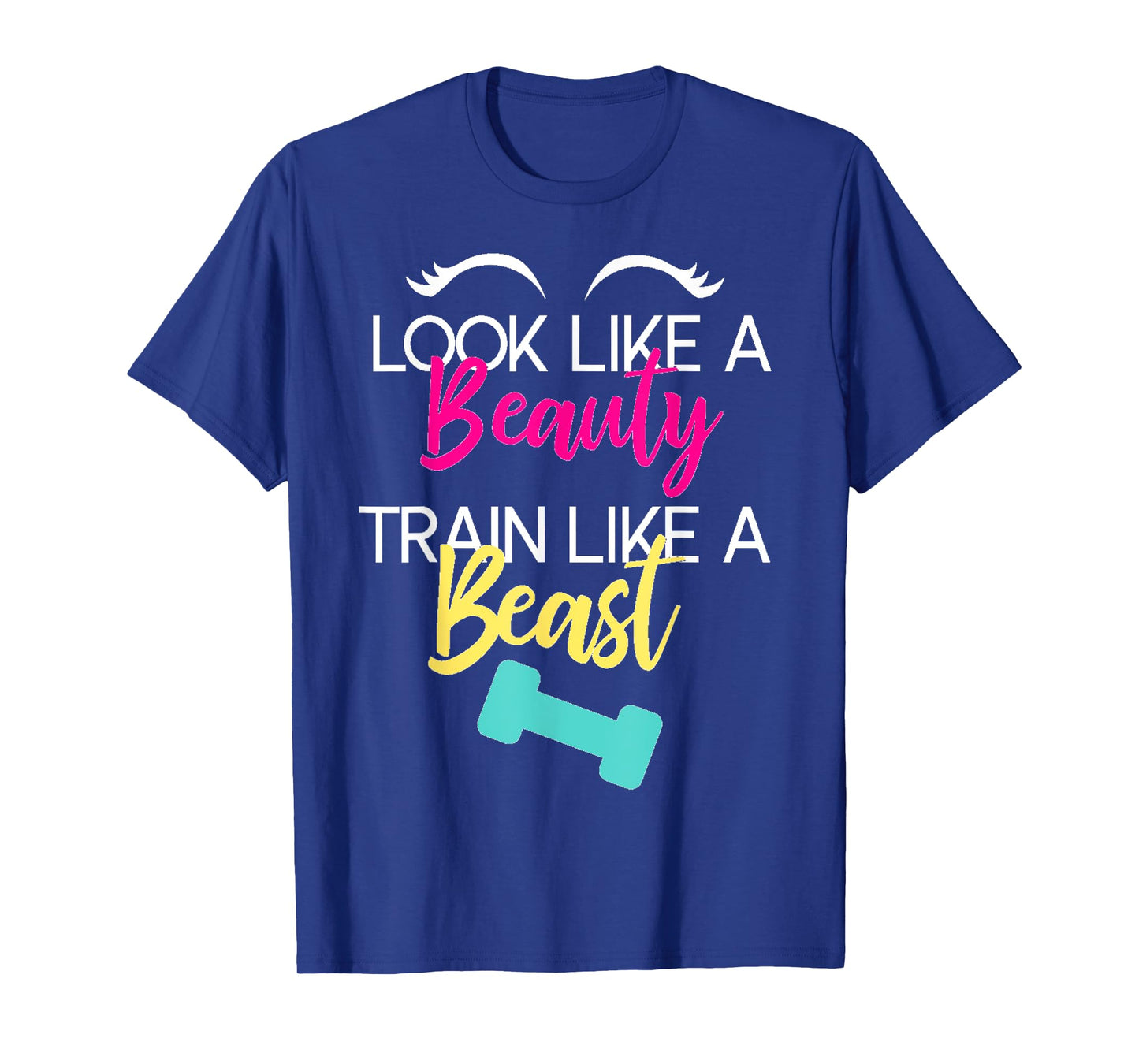 Look Like A Beauty Train Like A Beast Workout Gift T-Shirt T-Shirt
