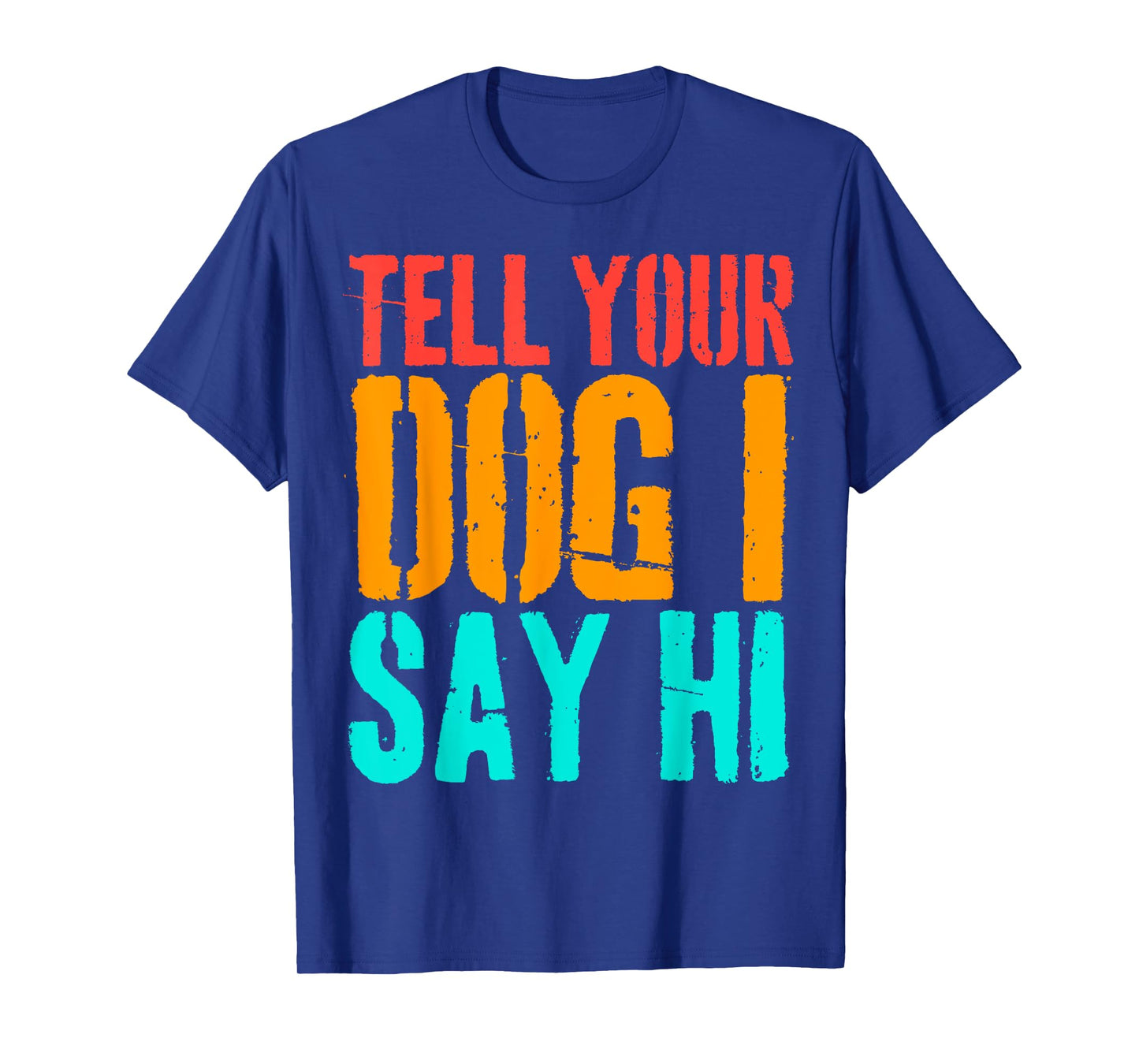 Tell Your Dog I Say Hi Funny Dog Lover Animal Vintage T-Shirt