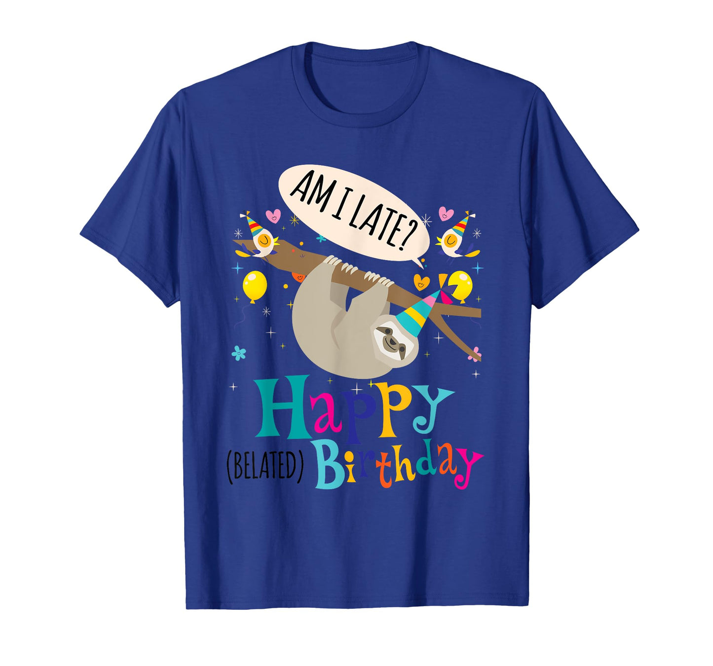 AM I Late? Happy Belated Birthday Sloth Lover Gift T-Shirt T-Shirt