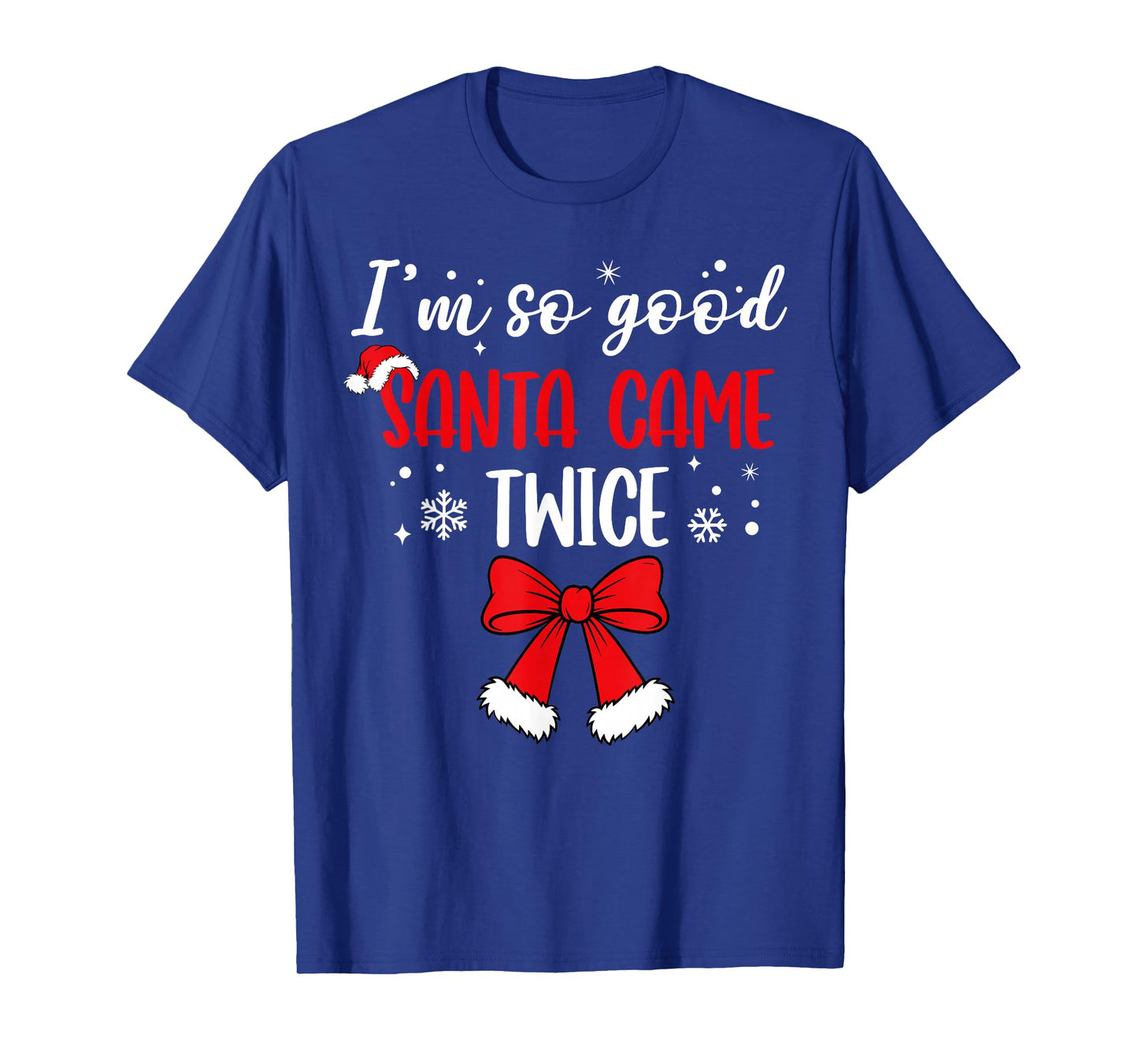 I'm So Good Santa Came Twice Christmas Couples Holiday Funny T-Shirt