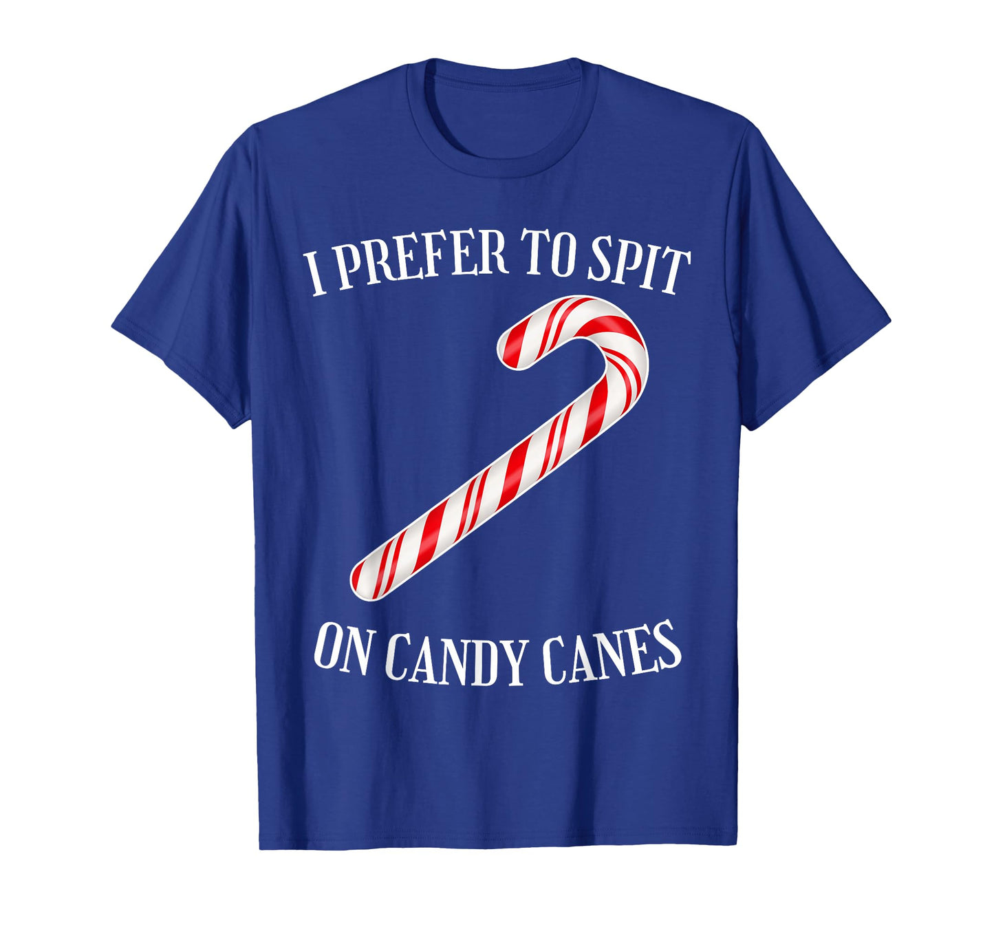 I Prefer to Spit on Candy Canes Naughty Xmas Adult Humor T-Shirt