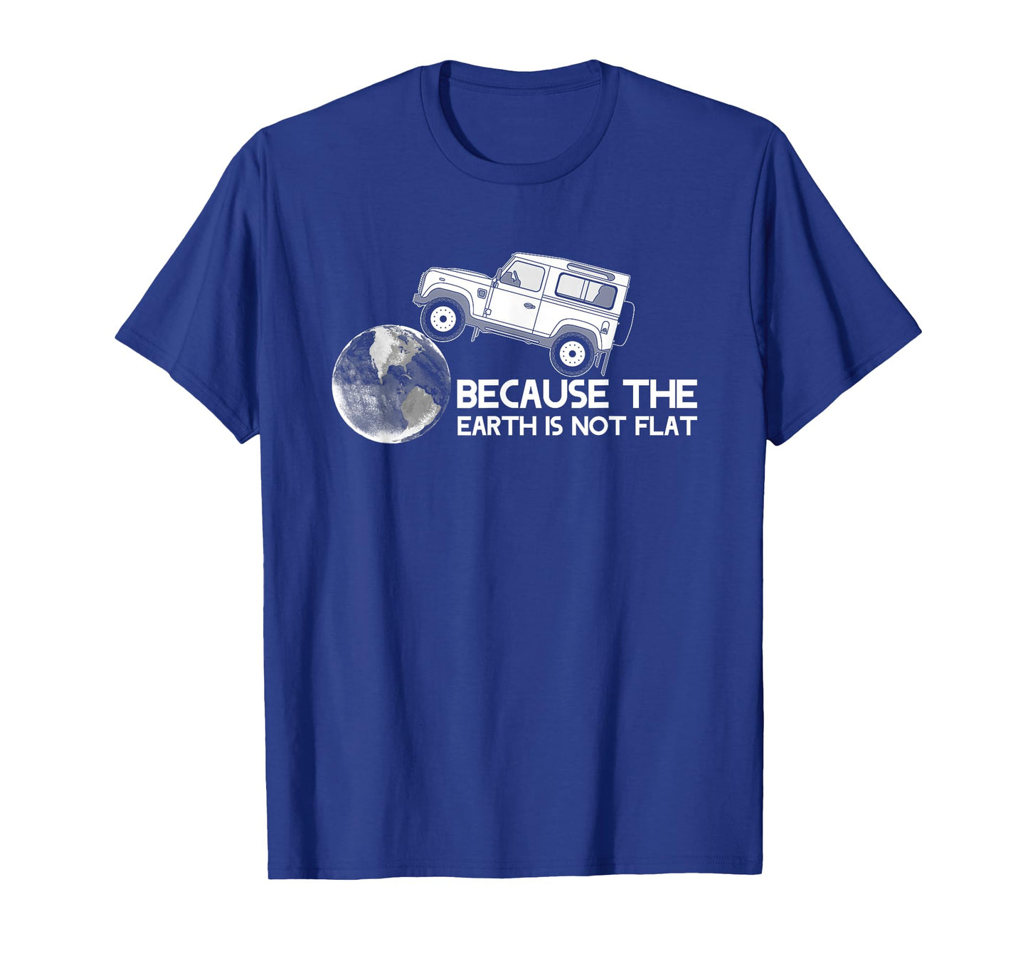 4x4 Earth Rover Because The Earth Is Not Flat T-Shirt