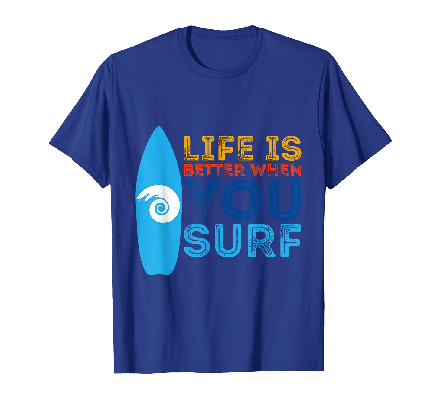 Surfing Life Is Better When U Surf Funny Surfer Gift T-Shirt