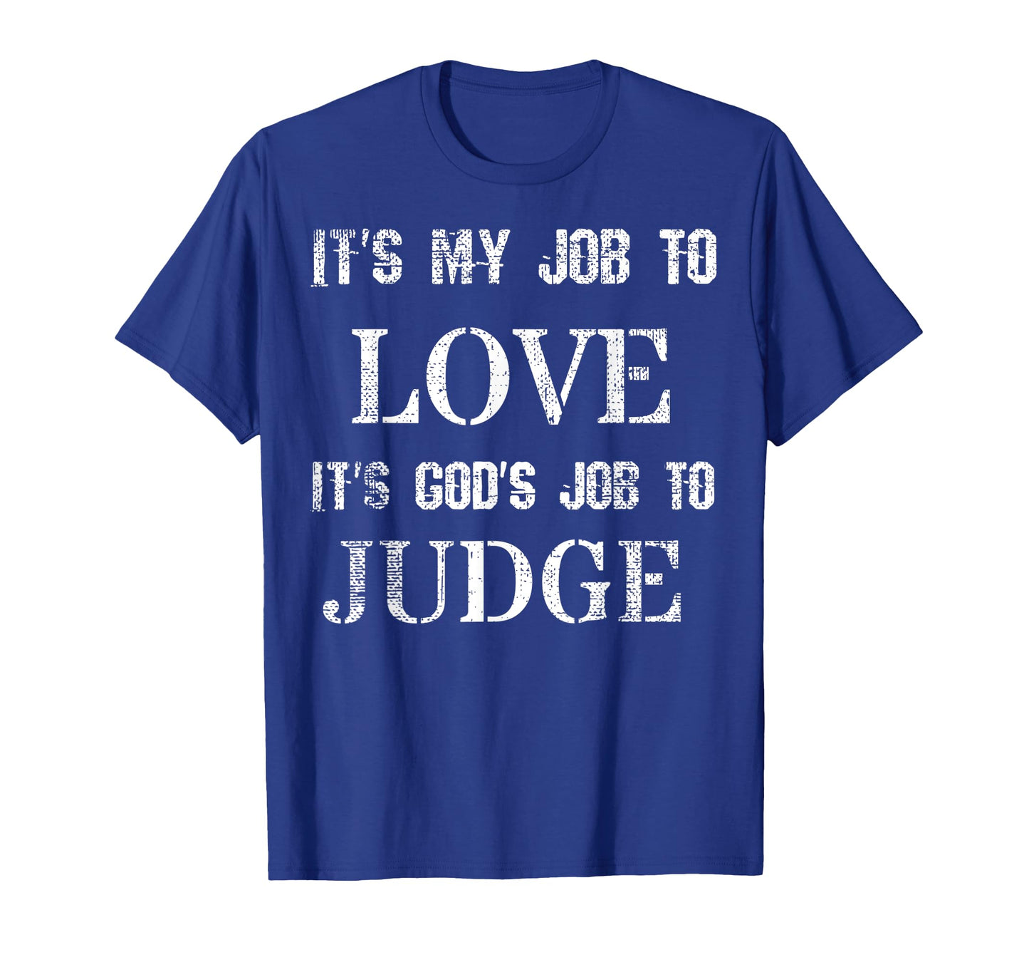 Its My Job To Love Its God's Job To Judge Distressed T-Shirt