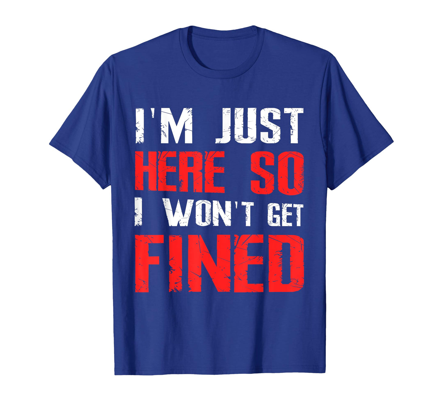 I'm Just Here So I Won't Get Fined TShirt Sport Athletic Fun T-Shirt