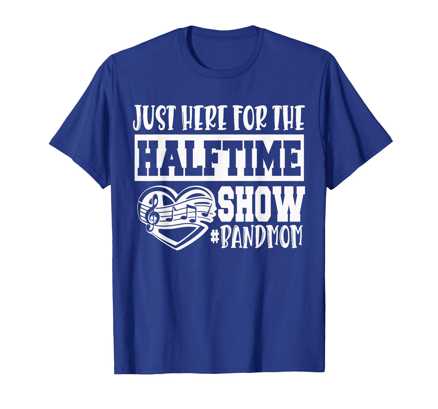 I'm Just Here For The Halftime Show Band Mom Funny T-Shirt