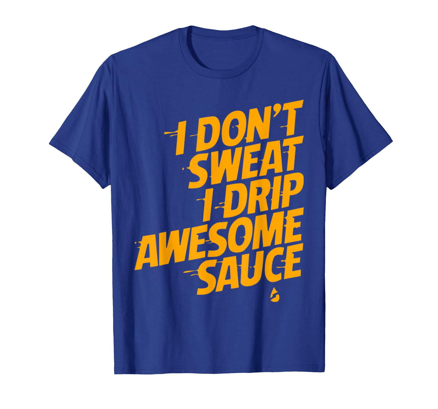 That's Not Sweat I'm Leaking Awesome Sauce T-Shirt T-Shirt