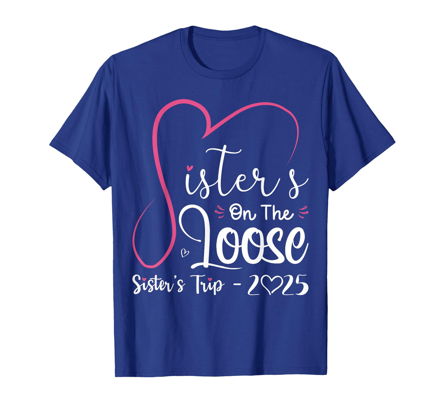 Sisters On The Loose Shirt Sisters Trip 2025 Vacation Lovers T-Shirt
