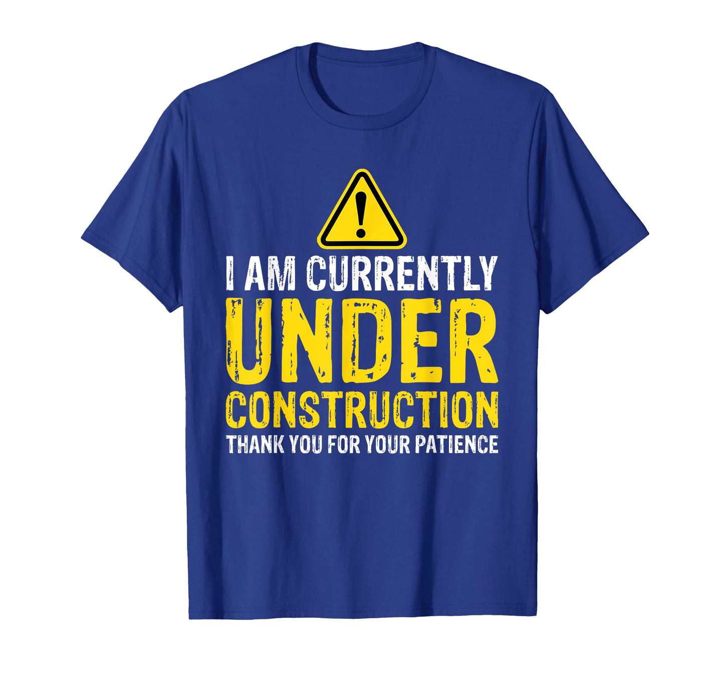 I am Under Construction Thank You For Your Patience T-Shirt