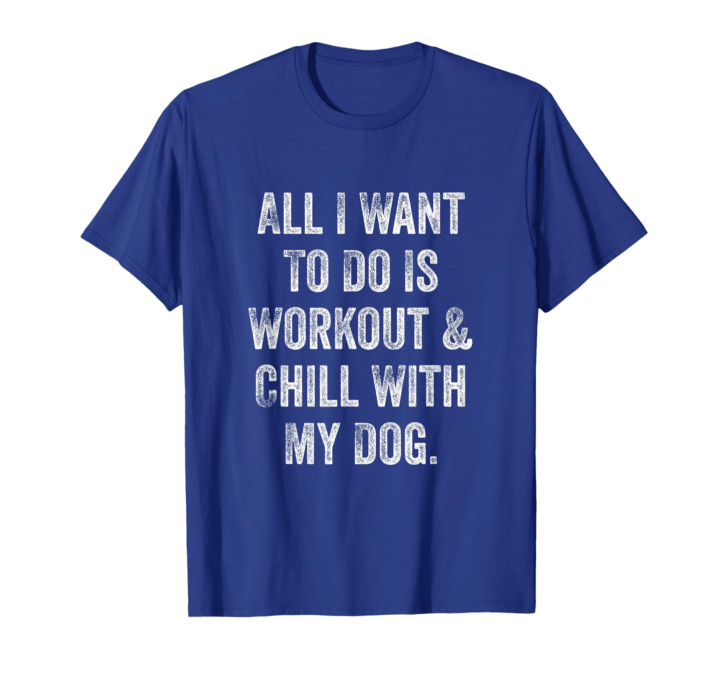 All I Want To Do Is Workout And Chill With My Dog Funny Gym T-Shirt for Men Women