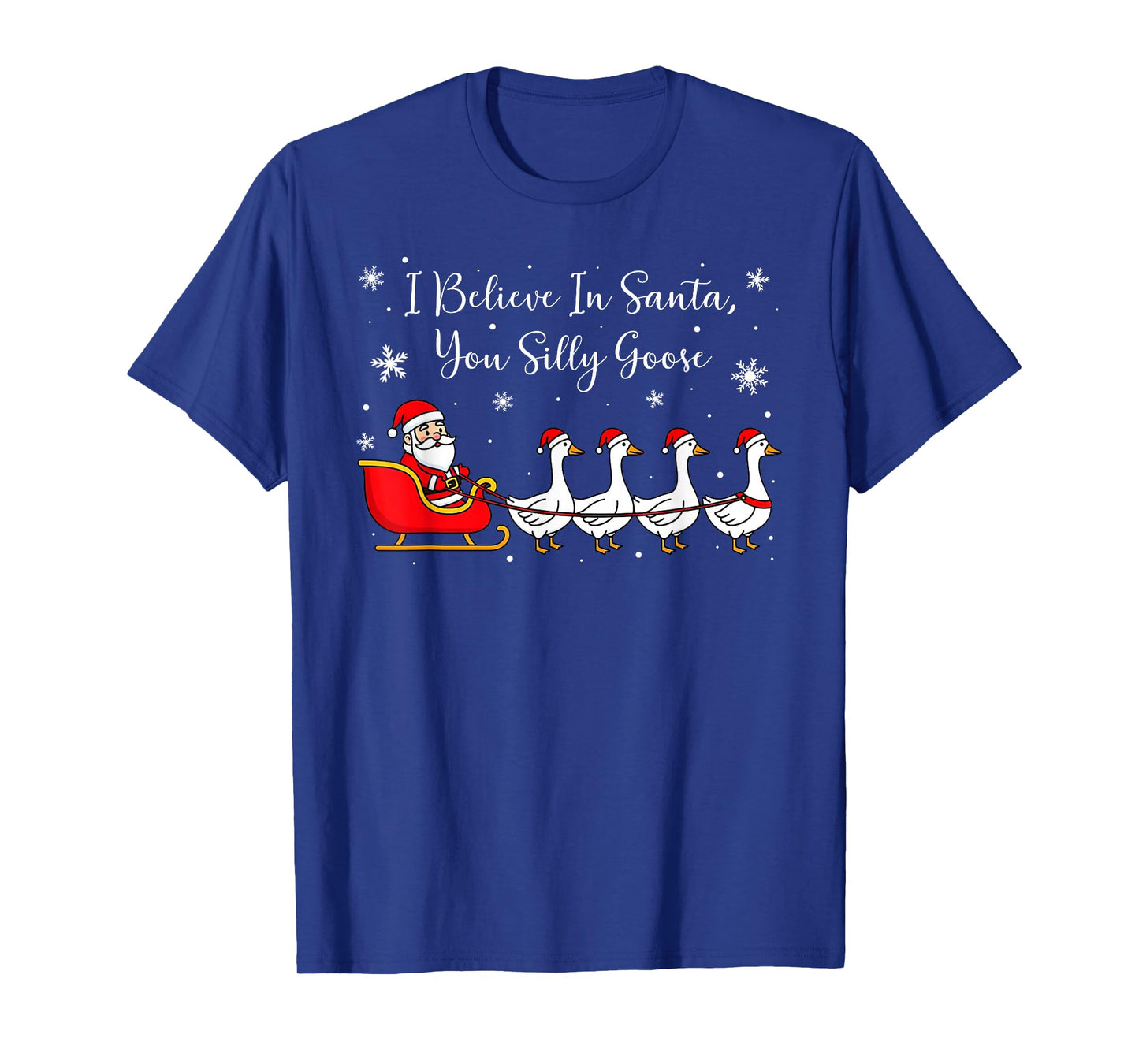 Funny Silly Goose Believe in Santa You Silly Goose Christmas T-Shirt