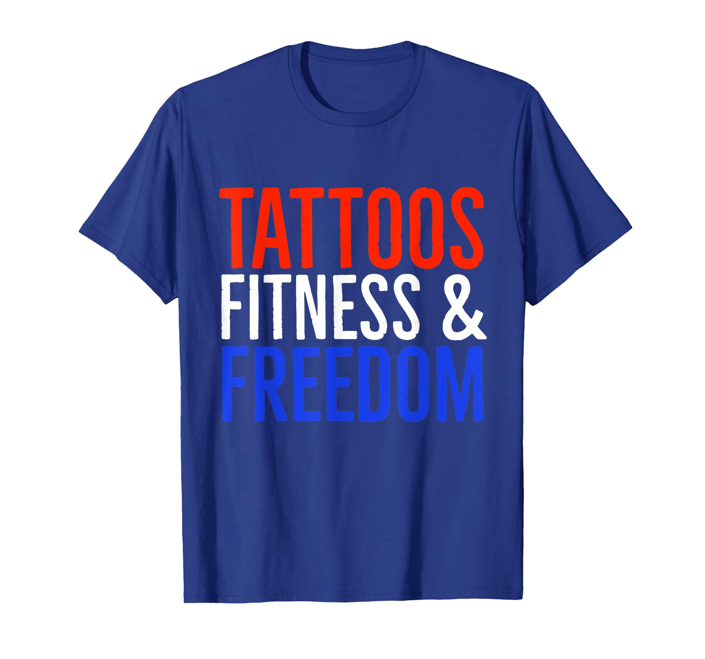 Tattoos Fitness And Freedom T-Shirt