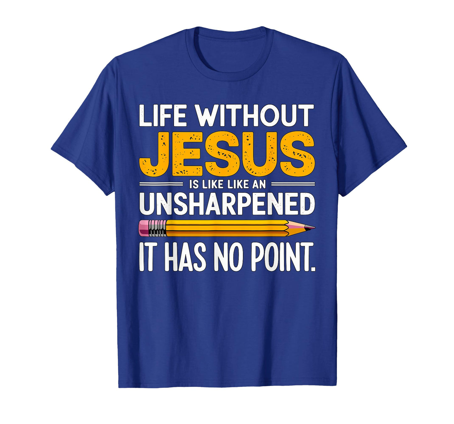 Life without Jesus is like an Unsharpened Pencil Christian T-Shirt